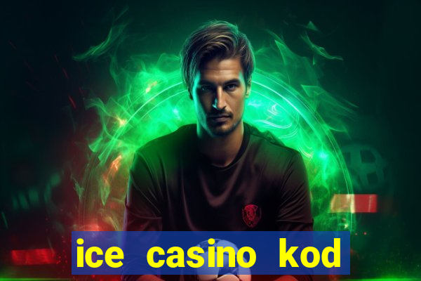 ice casino kod promocyjny 2024