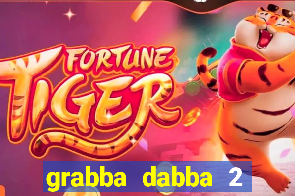 grabba dabba 2 slot game