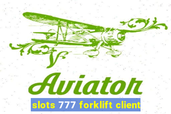 slots 777 forklift client