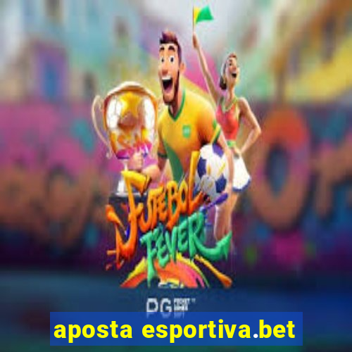 aposta esportiva.bet