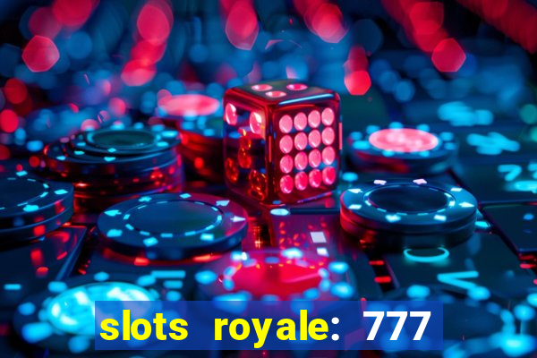 slots royale: 777 vegas casino