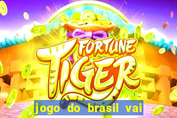 jogo do brasil vai passar onde