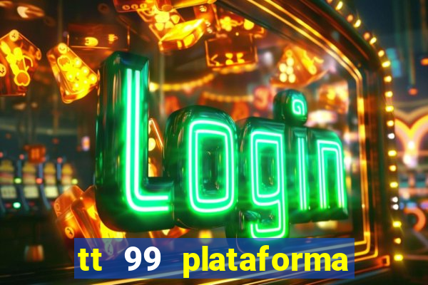 tt 99 plataforma de jogos