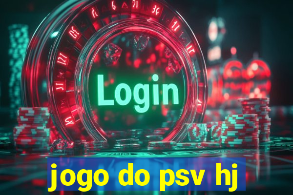 jogo do psv hj