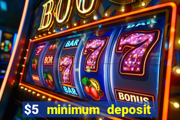 $5 minimum deposit online casinos