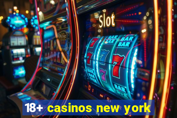 18+ casinos new york