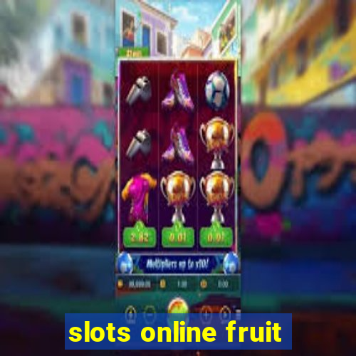 slots online fruit