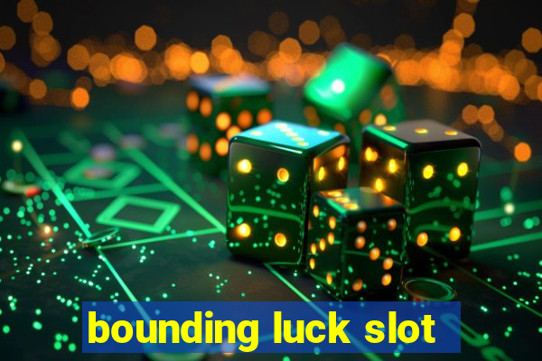 bounding luck slot