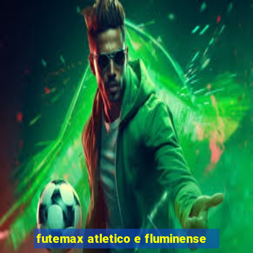 futemax atletico e fluminense