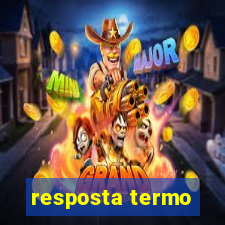 resposta termo