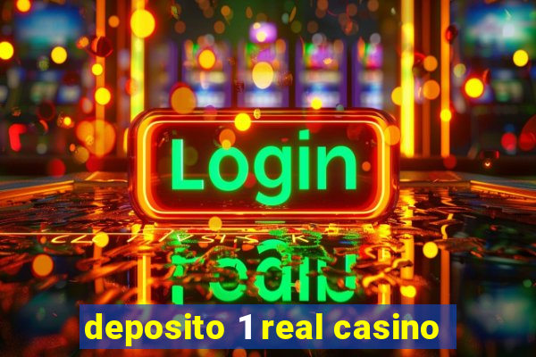 deposito 1 real casino