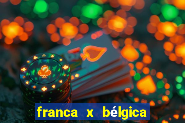 franca x bélgica onde assistir