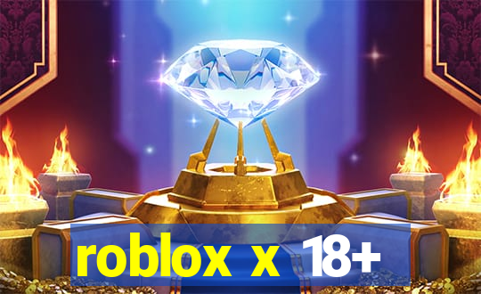 roblox x 18+