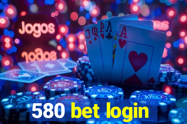 580 bet login