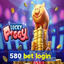 580 bet login