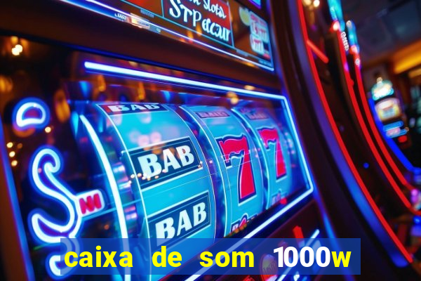 caixa de som 1000w casas bahia