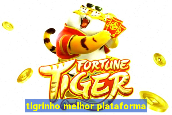 tigrinho melhor plataforma