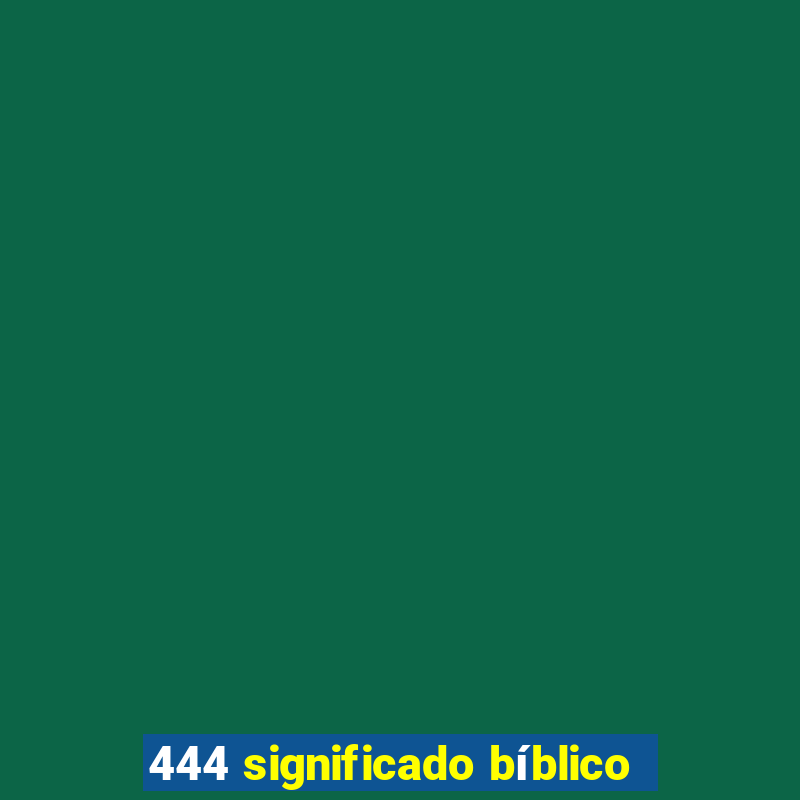 444 significado bíblico