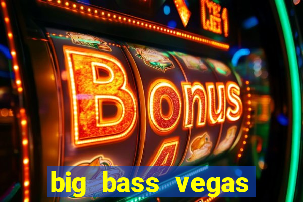 big bass vegas double down deluxe slot