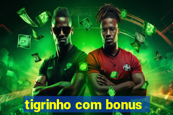 tigrinho com bonus