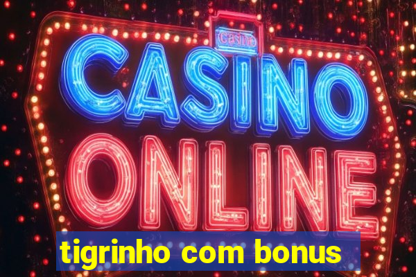 tigrinho com bonus