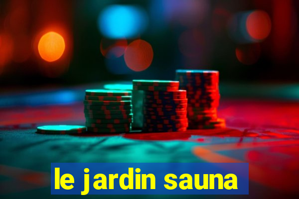 le jardin sauna