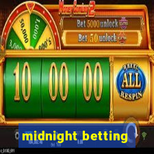 midnight betting