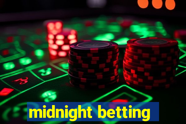 midnight betting