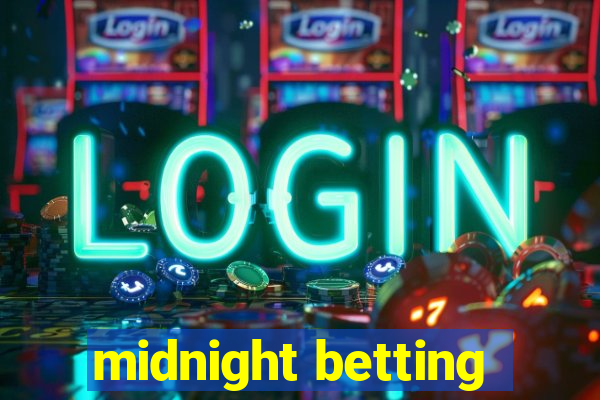 midnight betting