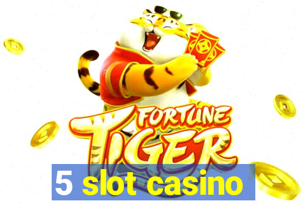 5 slot casino