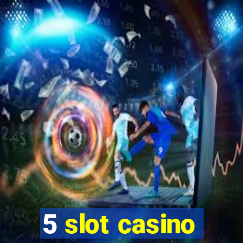 5 slot casino