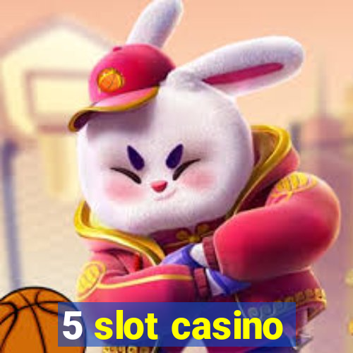 5 slot casino