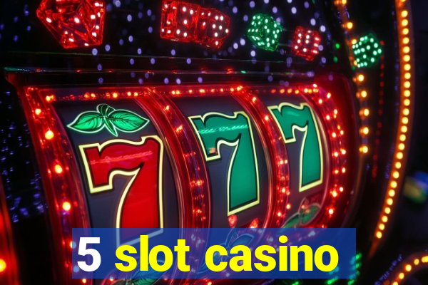 5 slot casino