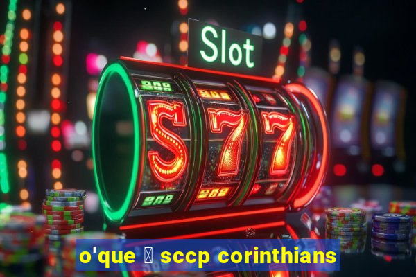 o'que 茅 sccp corinthians