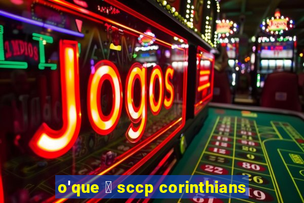 o'que 茅 sccp corinthians