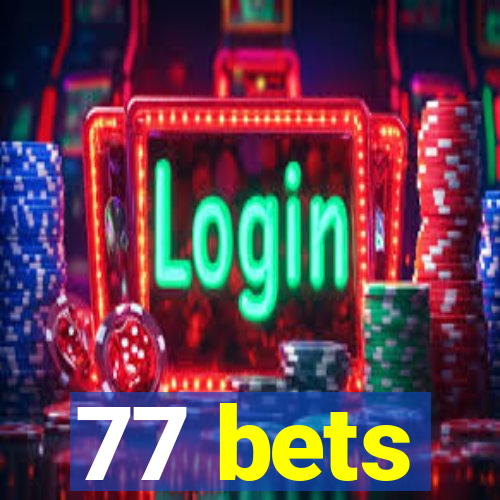 77 bets