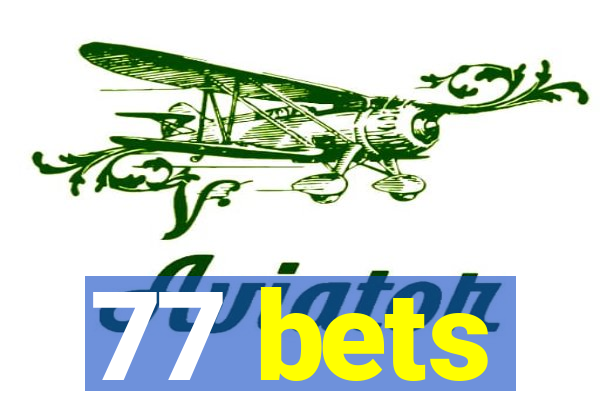 77 bets