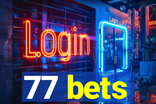 77 bets