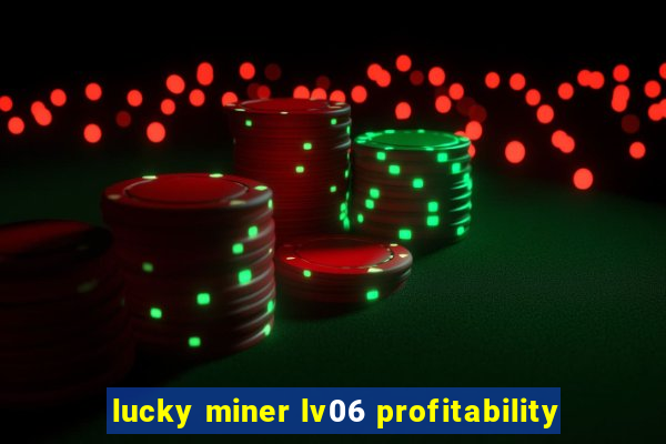 lucky miner lv06 profitability