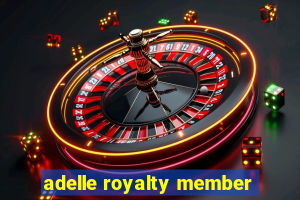 adelle royalty member