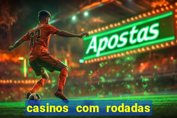 casinos com rodadas gratis sem deposito