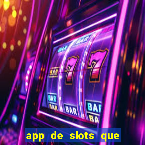 app de slots que pagam dinheiro de verdade