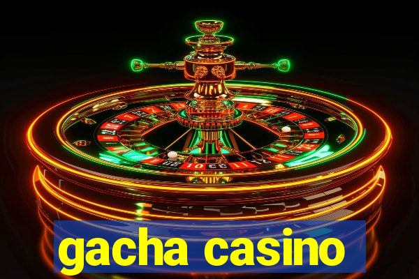 gacha casino