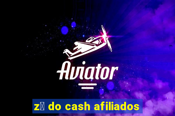 z茅 do cash afiliados