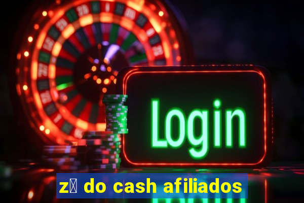 z茅 do cash afiliados