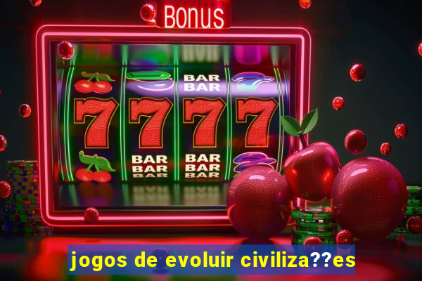 jogos de evoluir civiliza??es