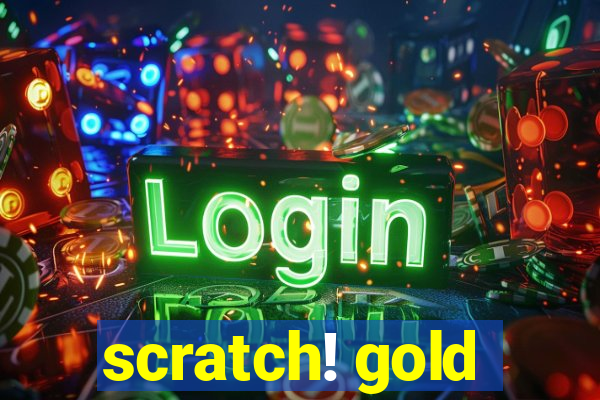 scratch! gold