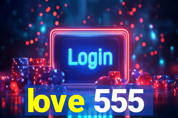 love 555