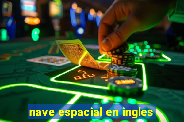 nave espacial en ingles