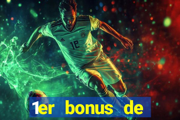 1er bonus de dép?t casino